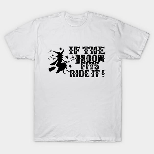 If The Broom Fits Ride It ! - Halloween Saying - Quotes T-Shirt by Get Yours